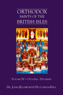 Dr. John (Ellsworth) Hutchison-Hall Orthodox Saints of the British Isles: Volume Four--October – December