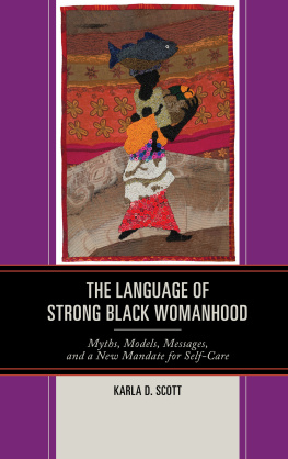 Karla D. Scott - The Language of Strong Black Womanhood: Myths, Models, Messages, and a New Mandate for Self-Care