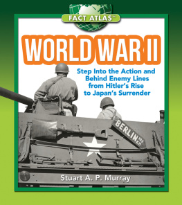 Stuart A.P. Murray - World War II: Step into the Action and behind Enemy Lines from Hitlers Rise to Japans Surrender