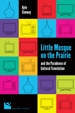 Kyle Conway - Little Mosque on the Prairie and the Paradoxes of Cultural Translation