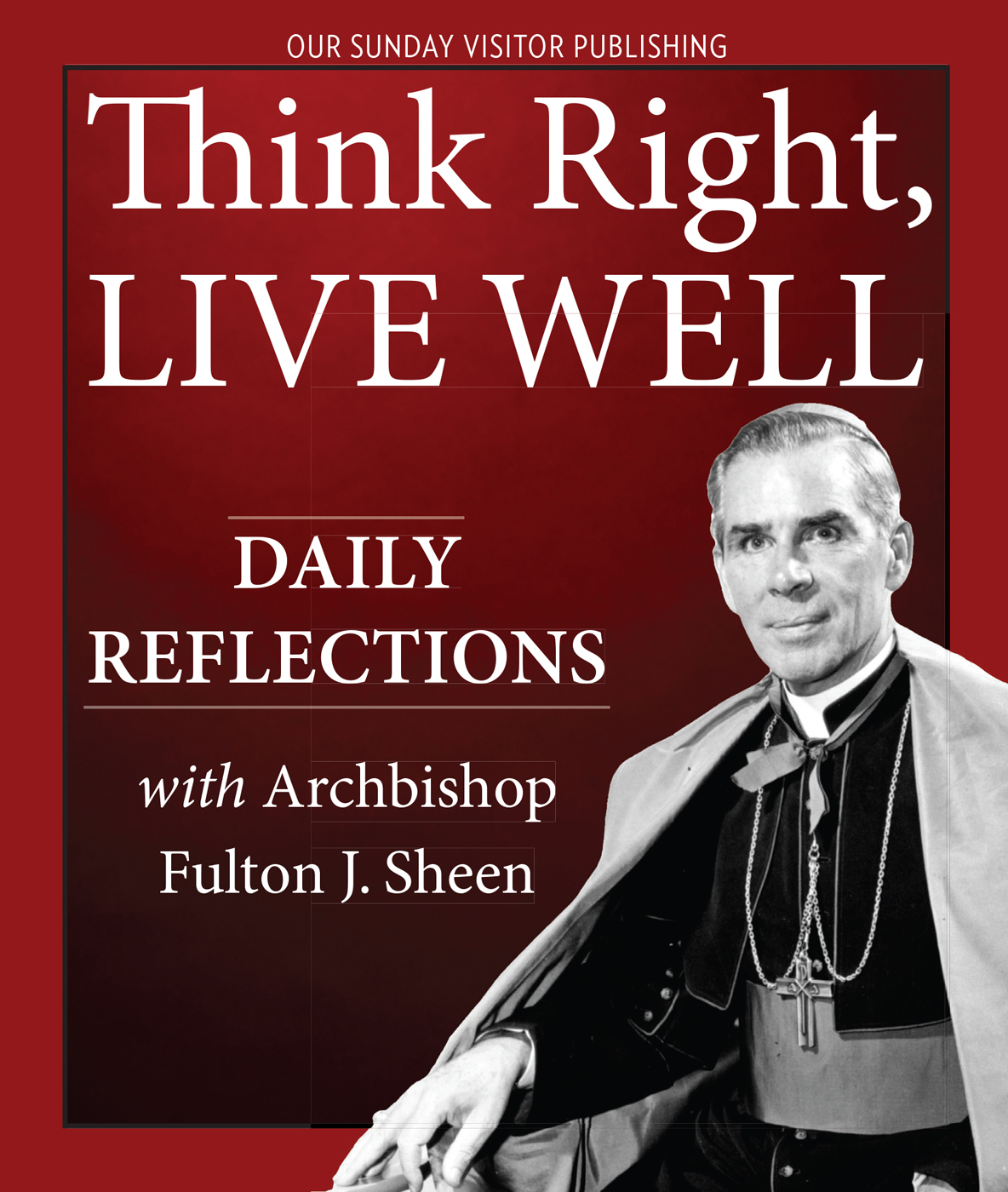 Think Right Live Well Daily Reflections with Archbishop Fulton J Sheen - image 1