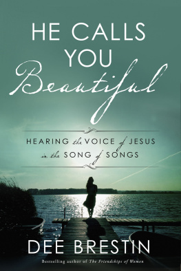 Dee Brestin He Calls You Beautiful: Hearing the Voice of Jesus in the Song of Songs