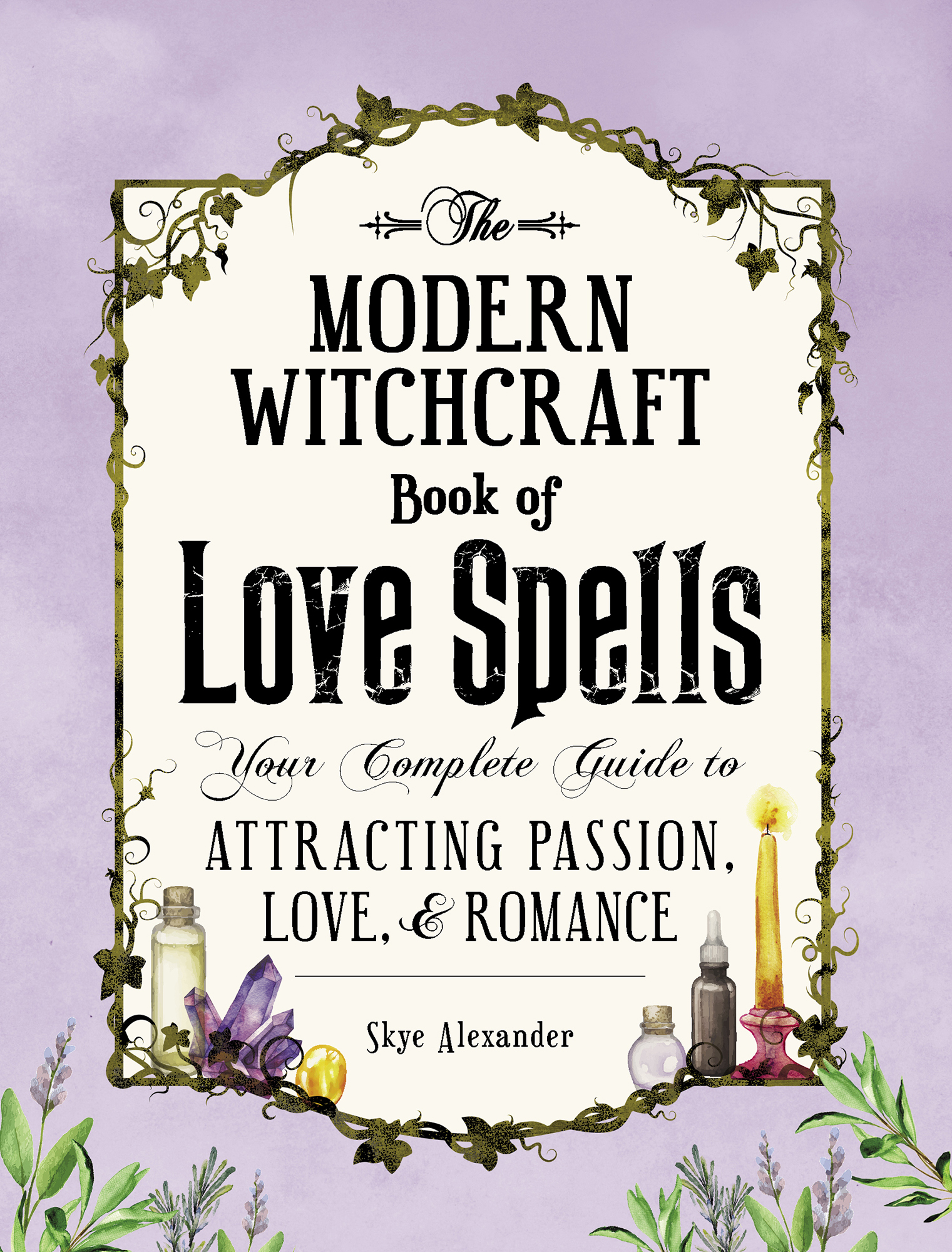 The Modern Witchcraft Book of Love Spells Your Complete Guide to Attracting Passion Love and Romance - image 1