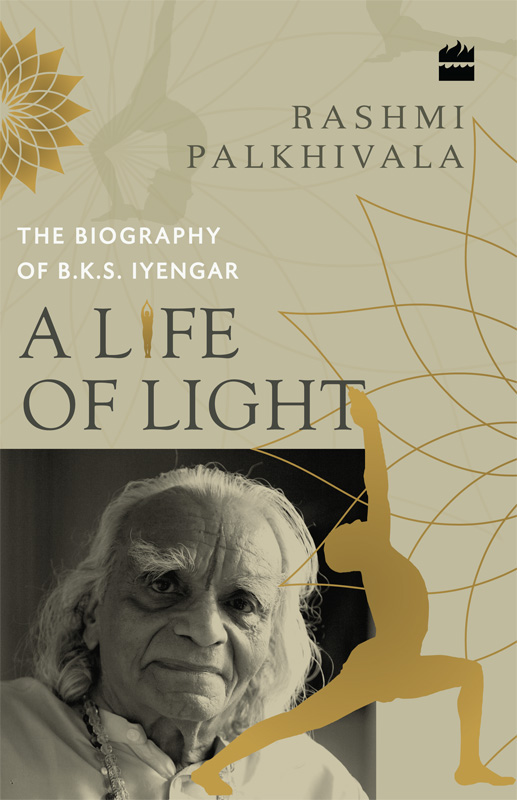 A Life of Light The Biography of BKS Iyengar - image 1