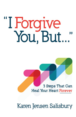 Karen Jensen Salisbury I Forgive You, But...: 3 Steps That Can Heal Your Heart Forever