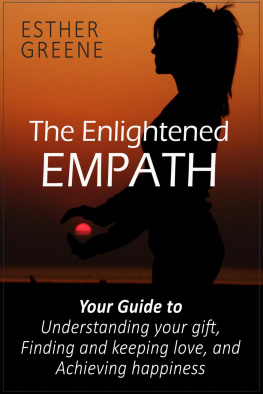 Esther Greene The Enlightened Empath: Your Guide to Understanding Your Gift, Finding and Keeping Love, and Achieving Happiness