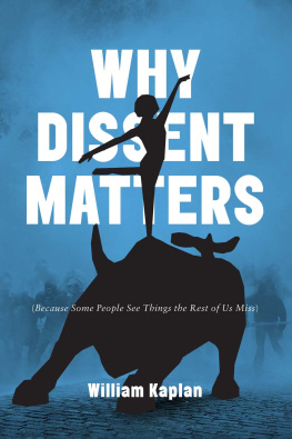 William Kaplan Why Dissent Matters: Because Some People See Things the Rest of Us Miss