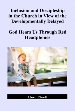 Lloyd Elwell - Inclusion and Discipleship in the Church in View of the Developmentally Delayed: God Hears Us Through Red Headphones