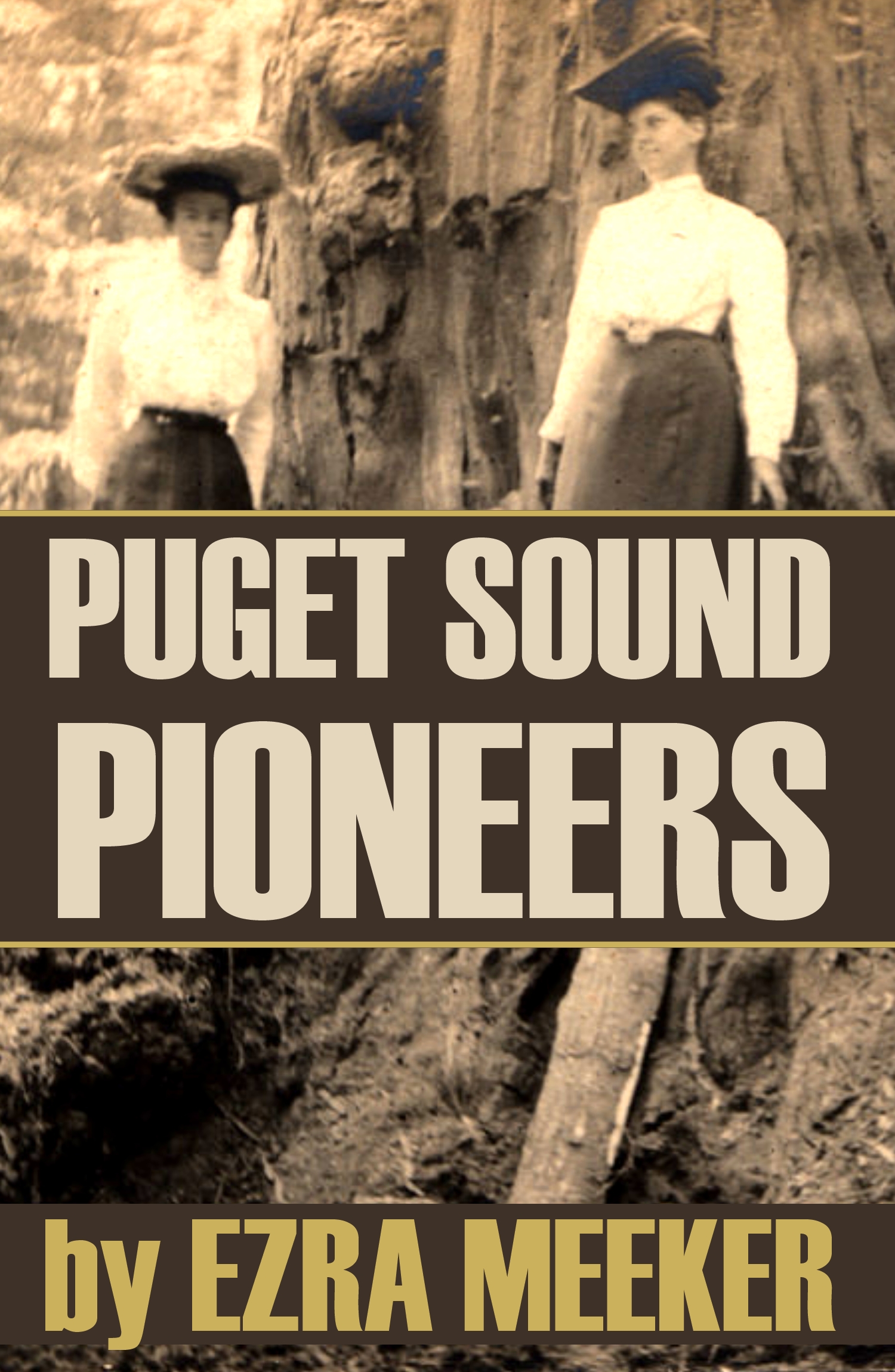 PUGET SOUND PIONEERS By EZRA MEEKER 1905 COPYRIGHT 2016 BIG BYTE BOOKS - photo 1