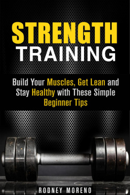 Rodney Moreno - Strength Training: Build Your Muscles, Get Lean and Stay Healthy with These Simple Beginner Tips