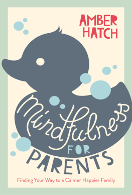 Amber Hatch - Mindfulness for Parents: Finding Your Way to a Calmer Happier Family