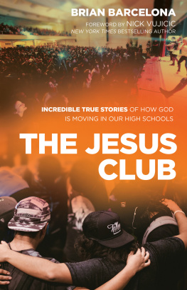 Brian Barcelona The Jesus Club: Incredible True Stories of How God Is Moving in Our High Schools