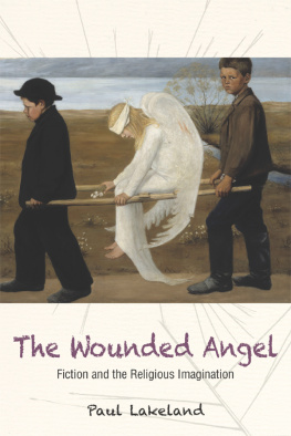 Paul Lakeland - The Wounded Angel: Fiction and the Religious Imagination