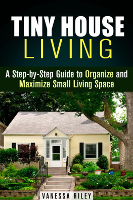 Vanessa Riley - Tiny House Living: A Step-by-Step Guide to Organize and Maximize Small Living Space