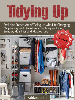 Adriana Jolie - Tidying Up: Exclusive French Art of Tidying up with Life Changing Organizing and Decluttering Techniques for a Simpler, Healthier and Happier Life