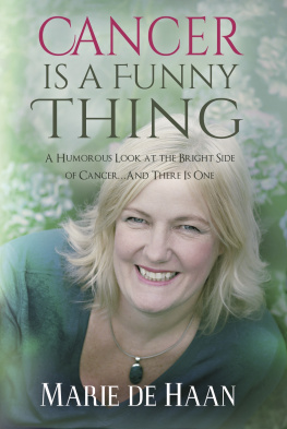 Marie deHaan Cancer Is a Funny Thing: A Humorous Look at the Bright Side of Cancer...And There Is One