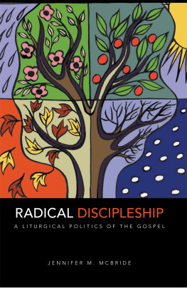 Jennifer M. McBride - Radical Discipleship: A Liturgical Politics of the Gospel