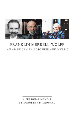 Doroethy B. Leonard - Franklin Merrell-Wolff: an American Philosopher and Mystic: A Personal Memoir