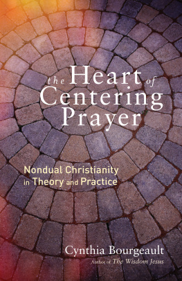 Cynthia Bourgeault - The Heart of Centering Prayer: Nondual Christianity in Theory and Practice