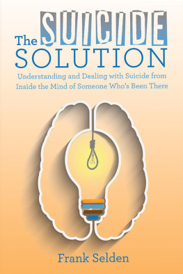 Frank Selden - The Suicide Solution: Understanding and Dealing with Suicide from Inside the Mind of Someone WhoS Been There