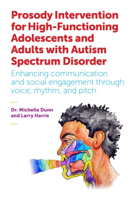 Michelle Dunn - Prosody Intervention for High-Functioning Adolescents and Adults with Autism Spectrum Disorder: Enhancing communication and social engagement through voice, rhythm, and pitch