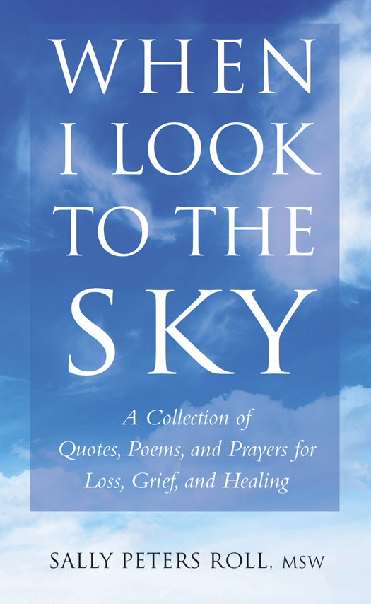 When I Look to the Sky A Collection of Quotes Poems and Prayers for Loss Grief and Healing - image 1