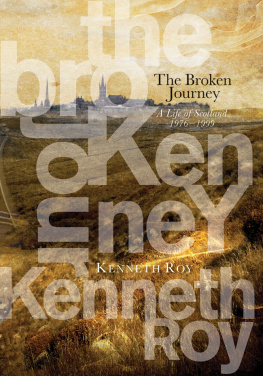 Kenneth Roy - The Broken Journey: A Life of Scotland 1976–99