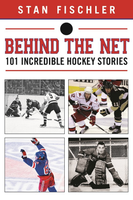 Stan Fischler - Behind the Net: 106 Incredible Hockey Stories
