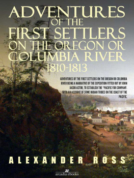 Alexander Ross - Adventures of the First Settlers on the Oregon or Columbia River, 1810-1813