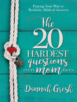 Dannah Gresh The 20 Hardest Questions Every Mom Faces: Praying Your Way to Realistic, Biblical Answers