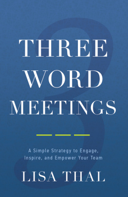 Lisa Thal - Three Word Meetings: A Simple Strategy to Engage, Inspire, and Empower Your Team