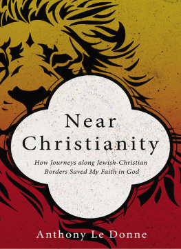 Anthony Le Donne - Near Christianity: How Journeys along Jewish-Christian Borders Saved My Faith in God