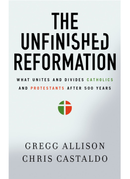 Gregg Allison - The Unfinished Reformation: What Unites and Divides Catholics and Protestants After 500 Years