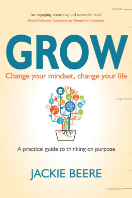 Jackie Beere - GROW: Change your mindset, change your life--a practical guide to thinking on purpose