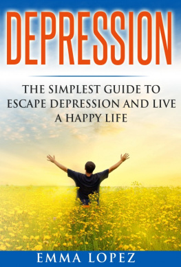 Emma Lopez - Depression: The Simplest Guide to Escape Depression and Live a Happy Life