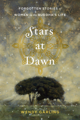 Wendy Garling - Stars at Dawn: Forgotten Stories of Women in the Buddhas Life