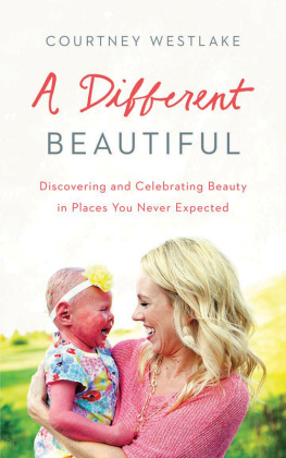 Courtney Westlake - A Different Beautiful: Discovering and Celebrating Beauty in Places You Never Expected