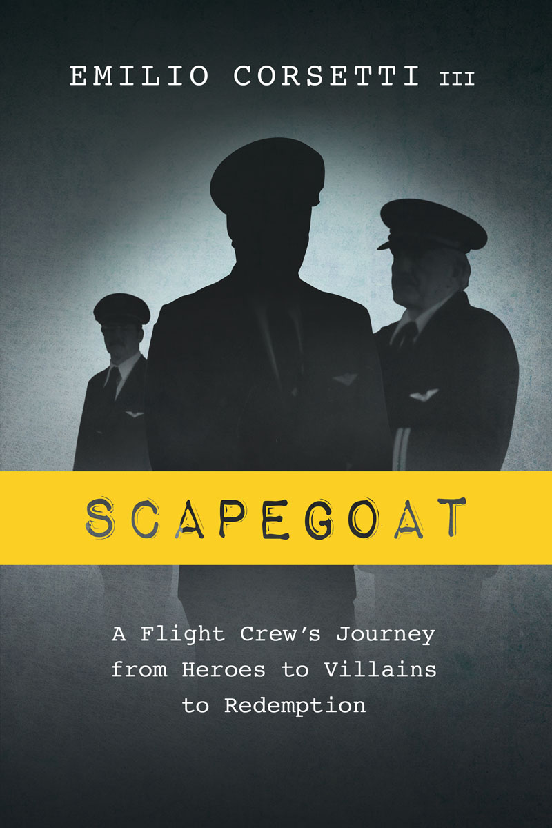 Copyrighted Material Scapegoat A Flight Crews Journey from Heroes to Villains - photo 1