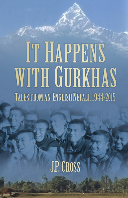 J.P. Cross It Happens with Gurkhas: Tales from an English Nepali, 1944-2015