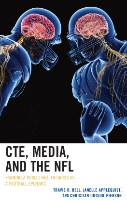 Travis R. Bell - CTE, Media, and the NFL: Framing a Public Health Crisis as a Football Epidemic