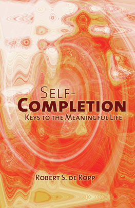 Robert S. de Ropp - Self-Completion: Keys to the Meaningful Life