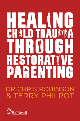 Chris Robinson Healing Child Trauma Through Restorative Parenting: A Model for Supporting Children and Young People