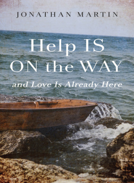 Jonathan Martin Help is on the Way: And Love is Already Here