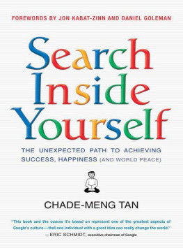 Chade-Meng Tan Search Inside Yourself: The Unexpected Path to Achieving Success, Happiness (and World Peace)