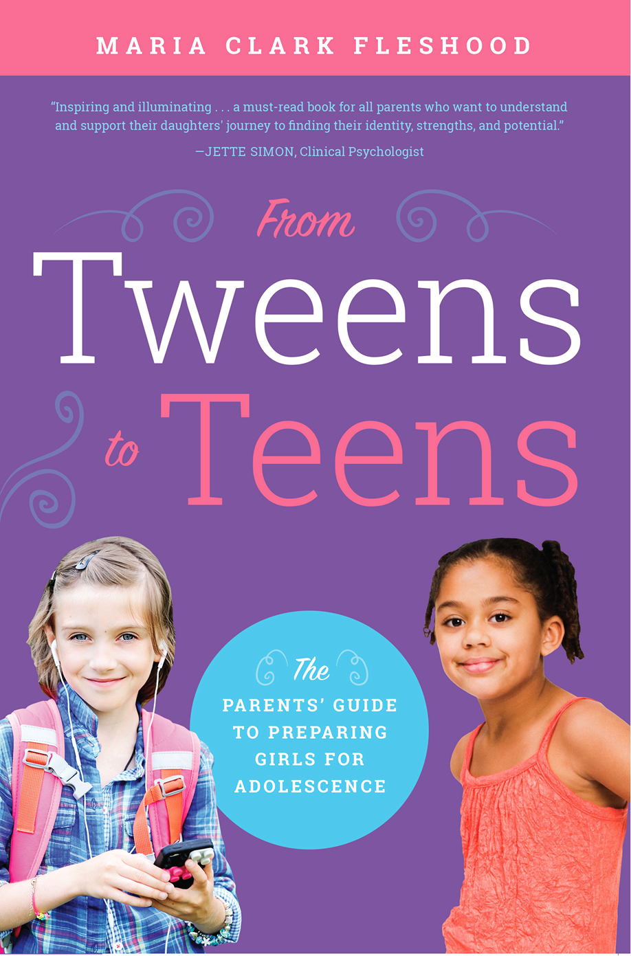 Praise for From Tweens to Teens From Tweens to Teens The Parents Guide to - photo 1