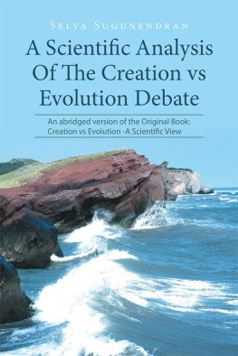 Selva Sugunendran - A Scientific Analysis of the Creation vs Evolution Debate: An Abridged Version of the Original Book: Creation vs Evolution - A Scientific View