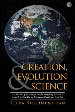 Selva Sugunendran - Creation, Evolution & Science: A Collection of 30 Scientific Articles Answering Frequently Asked Questions During Debates on Creation Vs Evolution