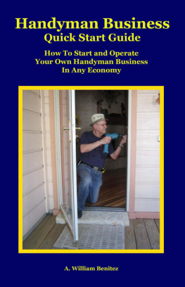 A. William Benitez Handyman Business Quick Start Guide: How To Start and Operate Your Own Handyman Business In Any Economy