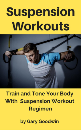 Gary Goodwin - Suspension Workouts: Train and Tone Your Body with Suspension Workout Regimen