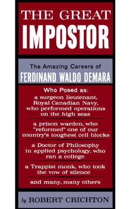 Robert Crichton The Great Impostor: The Amazing Career of Ferdinand Waldo Demara, who Posed as a Surgeon, a Prison Warden, a Doctor of Philosophy, A Trappist Monk and Many, Many Others